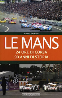 9788879115766 - Le Mans. 24 ore di corsa. 90 anni di storia