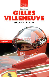 9788879118514 - Gilles Villeneuve. Oltre il limite