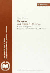 9788879161824 - Heureux qui comme Ulysse. Ulisse nella poesia francese e neolatina del XVI secolo