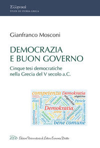 9788879169851 - Democrazia e buon governo. Cinque tesi democratiche nella Grecia del V Secolo a.C.