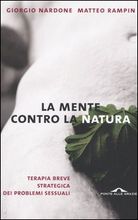 9788879287487 - La mente contro la natura. Terapia breve strategica dei problemi sessuali