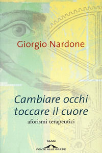 9788879288668 - Cambiare occhi toccare il cuore. Aforismi terapeutici