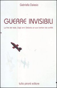 9788879375535 - Guerre invisibili. La fine del reale. Dagli anni Settanta ai nuovi territori dei conflitti