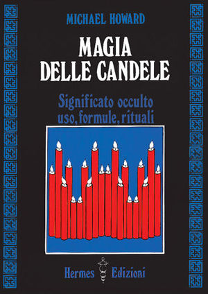 9788879380300 - Magia delle candele. Significato occulto, uso, formule rituali