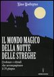 9788879382731 - Il mondo magico della notte delle streghe. Credenze e rituali che accompagnano il 24 giugno