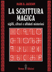9788879384285 - La scrittura magica. Sigilli, cifrari e alfabeti misteriosi