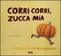 9788879407458 - Corri corri, zucca mia