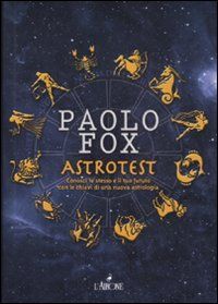 9788879449311 - Astrotest. Conosci te stesso e il tuo futuro con le chiavi di una nuova astrologia