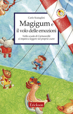 9788879467261 - Magigum e il volo delle emozioni. Nella scuola di Cartoonville si impara a leggere nel proprio cuore