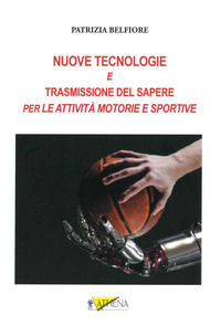 9788879477239 - Nuove tecnologie e trasmissione del sapere. Per le attività motorie e sportive. Ediz. per la scuola