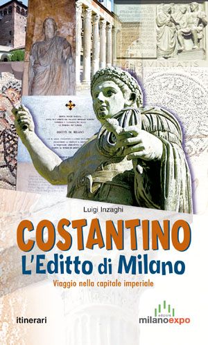 9788879552851 - Costantino. L'editto di MIlano. Viaggio nella capitale imperiale
