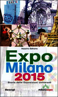 9788879553360 - Expo Milano 2015. Storia delle esposizioni universali