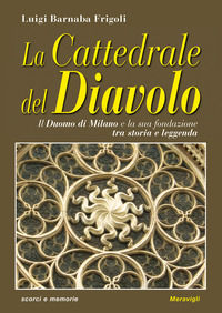 9788879553896 - La cattedrale del diavolo. Il Duomo di Milano e la sua fondazione tra storia e leggenda