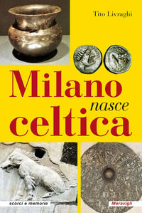 9788879554367 - Milano nasce celtica