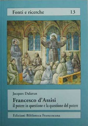 9788879620857 - Francesco d'Assisi: il potere in questione e la questione del potere. Rifiuto del potere e forme di governo nell'Ordine