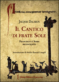 9788879622455 - Il cantico di frate Sole. Francesco d'Assisi riconciliato