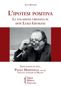 9788879623063 - L'ipotesi positiva. La vocazione cristiana in don Luigi Giussani
