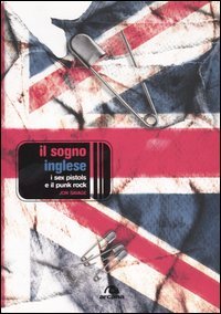 9788879663809 - Il sogno inglese. I Sex Pistols e il punk-rock
