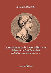 9788879694667 - La tradizione delle opere sallustiane: dai manoscritti agli incunaboli della Biblioteca civica di Fermo