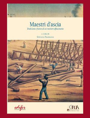 9788879706216 - Il maestro d'ascia. Tradizione e futuro di un mestiere affascinante. Ediz. italiana e inglese