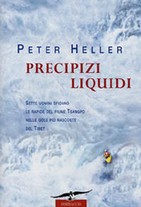 9788879726283 - Precipizi liquidi. Sette uomini sfidano le rapide nelle gole più nascoste del Tibet