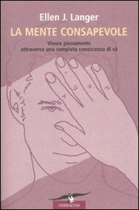 9788879728768 - La mente consapevole. Vivere pienamente attraverso una completa conoscenza di sé