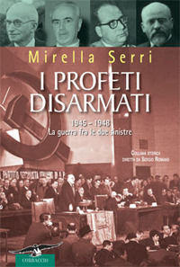 9788879729789 - I profeti disarmati. 1945-1948, la guerra fra le due sinistre