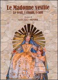 9788879756389 - Madonne vestite. Le vesti, i rituali, i culti