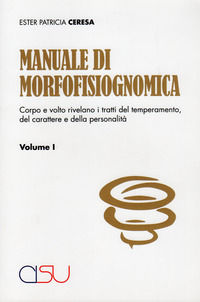 9788879756785 - Manuale di morfofisiognomica. Vol. 1: Viso e corpo rivelano i tratti del temperamento, del carattere e della personalità