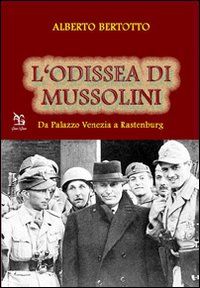 9788879804882 - L'odissea di Mussolini. Da Palazzo Venezia a Rastenburg
