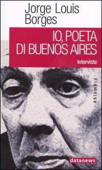 9788879812894 - Io, poeta di Buenos Aires. Interviste