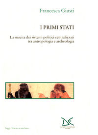 9788879896771 - I primi Stati. La nascita dei sistemi politici centralizzati tra antropologia e archeologia