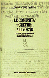 9788879971300 - Le comunità greche a Livorno. Vicende fra integrazione e chiusura nazionale