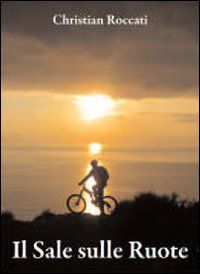 9788880124412 - Il sale sulle ruote. Itinerari di mountain bike in Liguria. Dalle Cinque Terre al Beigua. Ediz. italiana e inglese