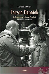 9788880124634 - Ferzan Ozpetek. La leggerezza e la profondità