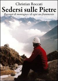 9788880124665 - Sedersi sulle pietre. Racconti di montagna e di ogni suo frammento