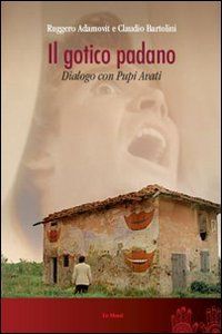 9788880125143 - Il gotico padano. Dialogo con Pupi Avati