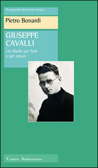 9788880254256 - Giuseppe Cavalli. Un ribelle per fede e per amore