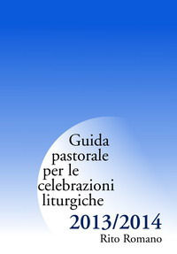 9788880259411 - Guida pastorale per le celebrazioni liturgiche 2013/2014. Rito romano