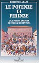 9788880291268 - Le potenze di Firenze. Una pagina inedita di storia fiorentina