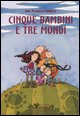 9788880333135 - Cinque bambini e tre mondi