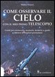 9788880396505 - Come osservare il cielo con il mio primo telescopio