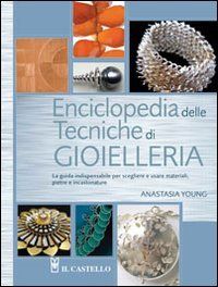 9788880398257 - Enciclopedia delle tecniche di gioielleria