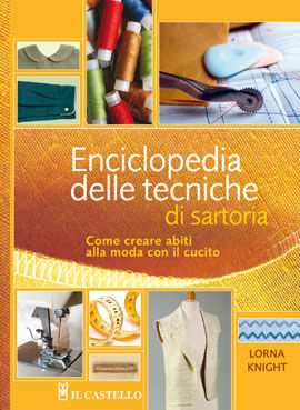 9788880398387 - Enciclopedia delle tecniche di sartoria. Come creare abiti alla moda con il cucito