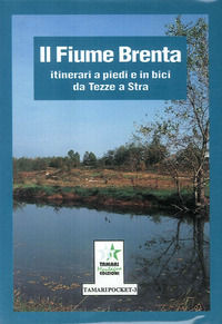 9788880434337 - Il fiume Brenta: itinerari a piedi e in bici da Tezze a Stra