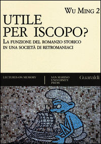 9788880499671 - Utile per iscopo? La funzione del romanzo storico in una società di retromaniaci