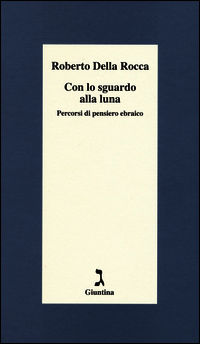 9788880575542 - Con lo sguardo alla luna. Percorsi di pensiero ebraico