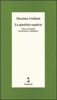 9788880576518 - La giustizia seguirai. Etica e halakhà nel pensiero rabbinico