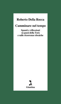 9788880579601 - Camminare nel tempo. Spunti e riflessioni su passi della Torà e sulle ricorrenze ebraiche