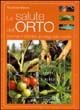 9788880584636 - La salute dell'orto. Prevenire e difendere gli ortaggi dalle malattie. Ediz. illustrata